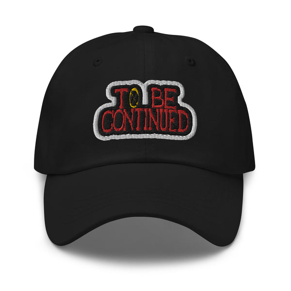 TO BE CONTINUED Dad Cap